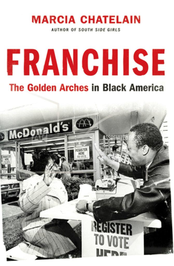 Uncredited This cover image released by Liveright/Norton shows "Franchise: The Golden Arches in Black America" by Marcia Chatelain, winner of the Pulitzer Prize for History. (Liveright/Norton via AP)