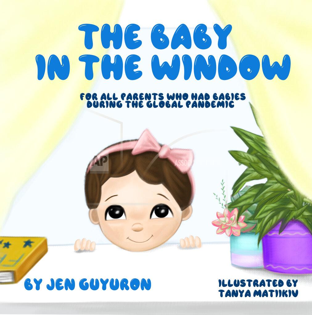 Uncredited This image released by Jen Guyuron shows the cover of her children's book "The Baby in the Window: For All Parents Who Had Babies During The Global Pandemic," illustrated by Tanya Matiikiv. (Gatekeeper Press via AP)