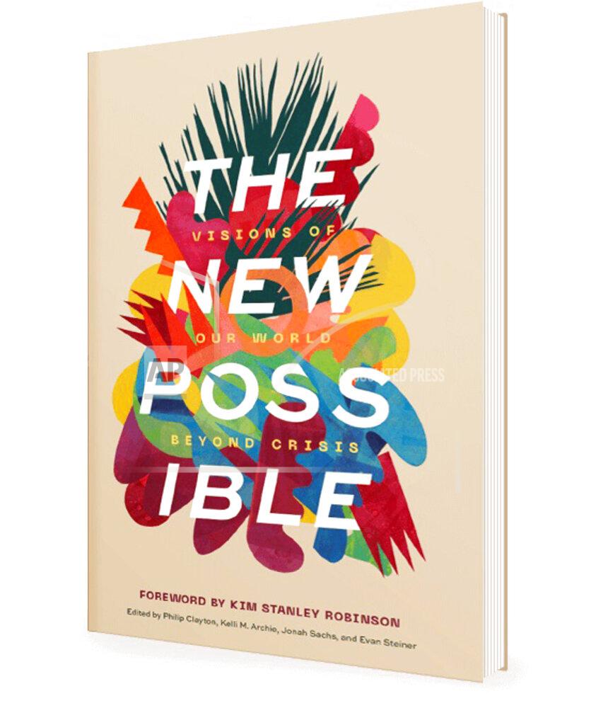 Uncredited This undated image provided by Wipf and Stock Publishers shows the book cover of "The New Possible". “The New Possible," is a collection of thought-provoking essays exploring how society can seize upon the recent upheaval to reshape technology, the economy, the environment, the food supply, government and community so we can eventually look back at 2020 as a reawakening instead of a death rattle. (Wipf and Stock Publishers via AP)