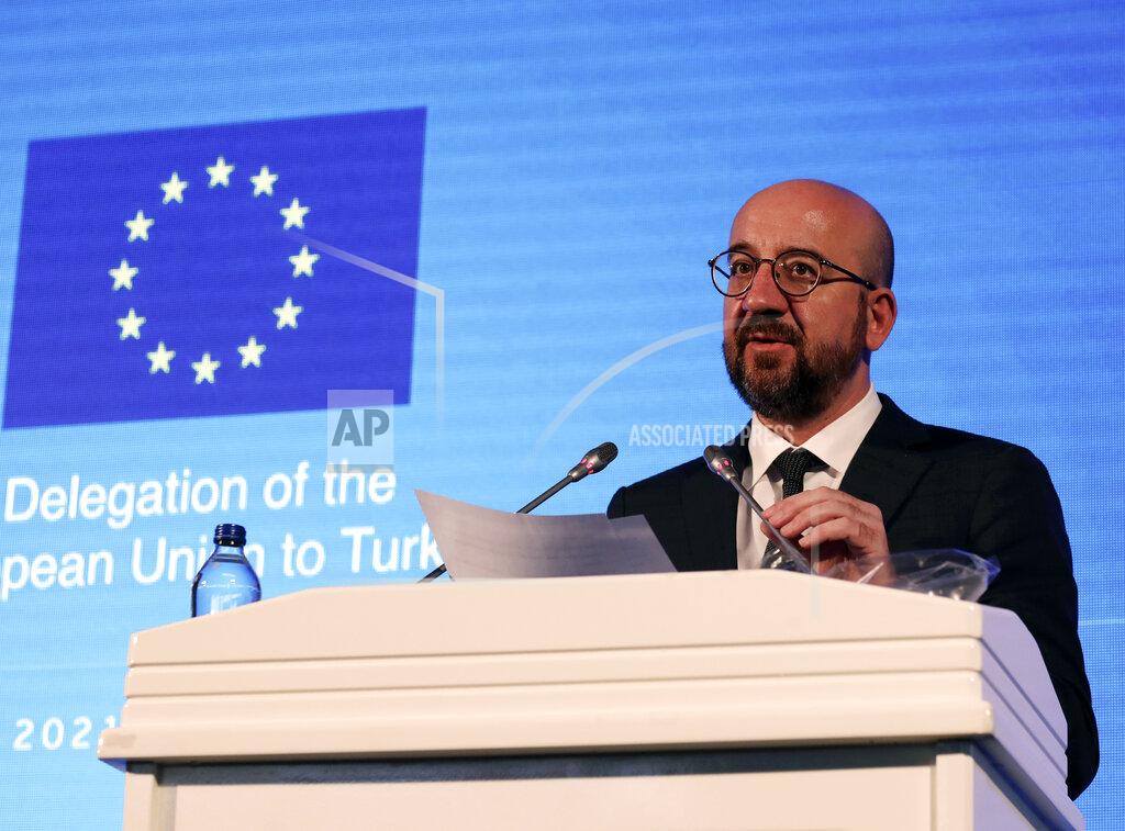 Burhan Ozbilici EU Council President Charles Michel speaks during a joint news conference with European Commission President Ursula von der Leyen after talks with Turkey's President Recep Tayyip Erdogan, in Ankara, Turkey, Tuesday, April 6, 2021. Top European Union officials met with Erdogan in Ankara on Tuesday, weeks after EU leaders agreed to boost trade and improve cooperation on migration following conciliatory steps from Turkey. (AP Photo/Burhan Ozbilici)